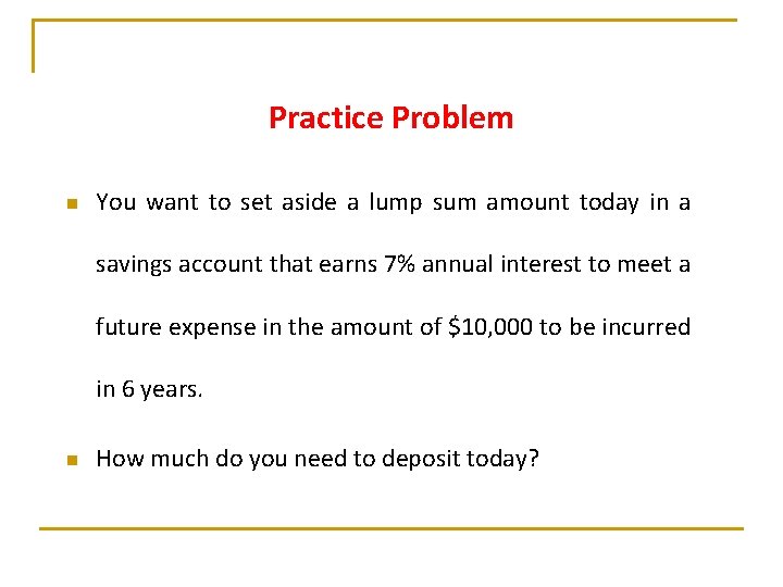 Practice Problem n You want to set aside a lump sum amount today in Practice Problem n You want to set aside a lump sum amount today in