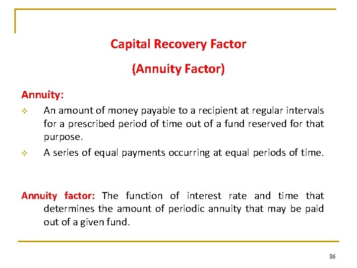 Capital Recovery Factor (Annuity Factor) Annuity: v v An amount of money payable to Capital Recovery Factor (Annuity Factor) Annuity: v v An amount of money payable to