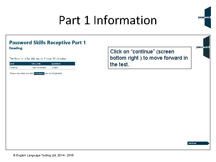 Part 1 Information Click on “continue” (screen bottom right ) to move forward in