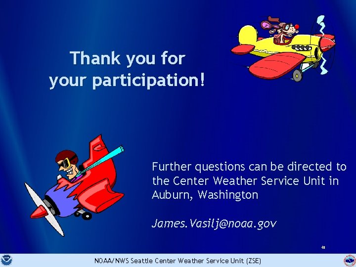 Thank you for your participation! Further questions can be directed to the Center Weather