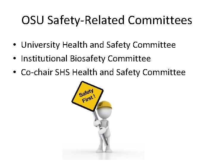 OSU Safety-Related Committees • University Health and Safety Committee • Institutional Biosafety Committee •