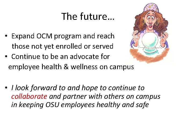 The future… • Expand OCM program and reach those not yet enrolled or served