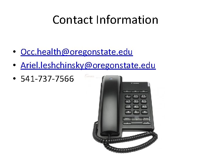 Contact Information • Occ. health@oregonstate. edu • Ariel. leshchinsky@oregonstate. edu • 541 -737 -7566