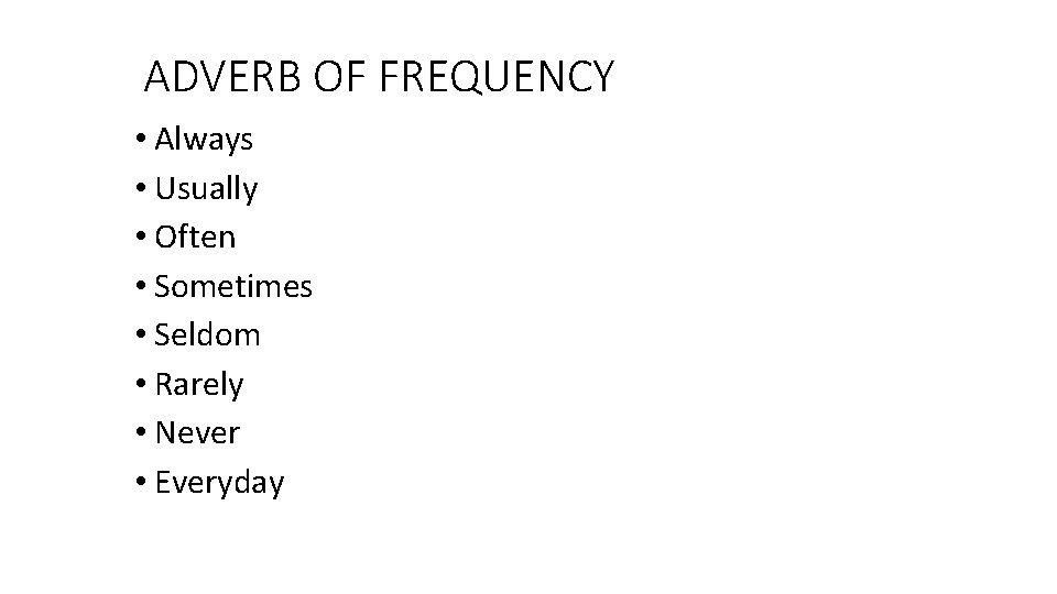 ADVERB OF FREQUENCY • Always • Usually • Often • Sometimes • Seldom •