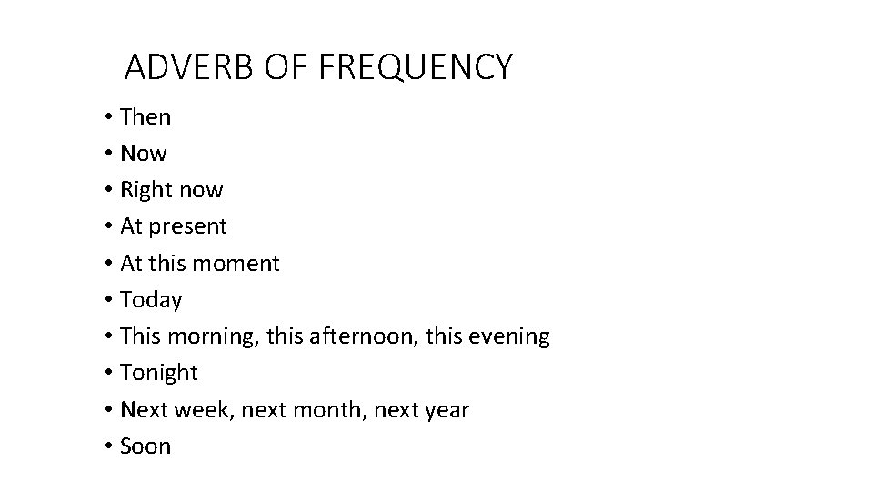 ADVERB OF FREQUENCY • Then • Now • Right now • At present •