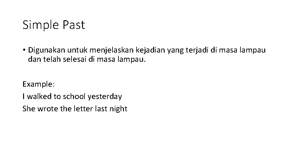 Simple Past • Digunakan untuk menjelaskan kejadian yang terjadi di masa lampau dan telah