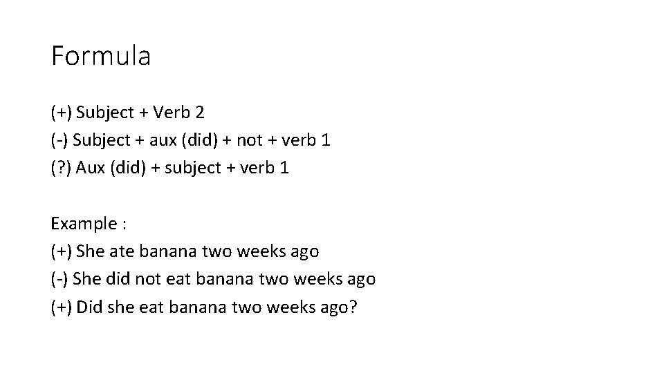 Formula (+) Subject + Verb 2 (-) Subject + aux (did) + not +