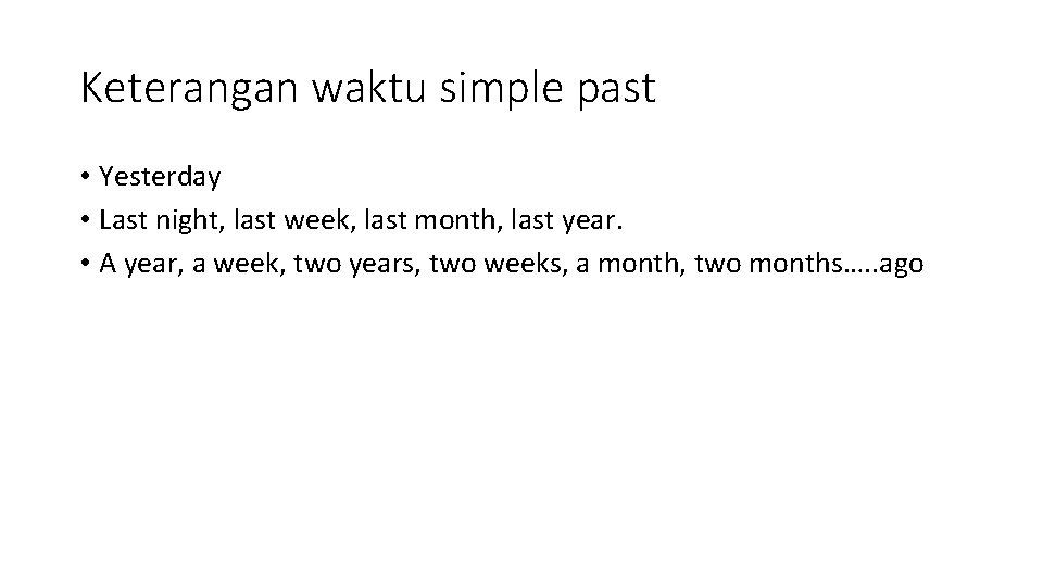 Keterangan waktu simple past • Yesterday • Last night, last week, last month, last