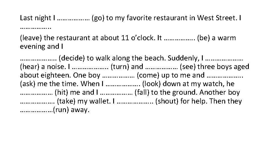 Last night I ……………… (go) to my favorite restaurant in West Street. I …………….