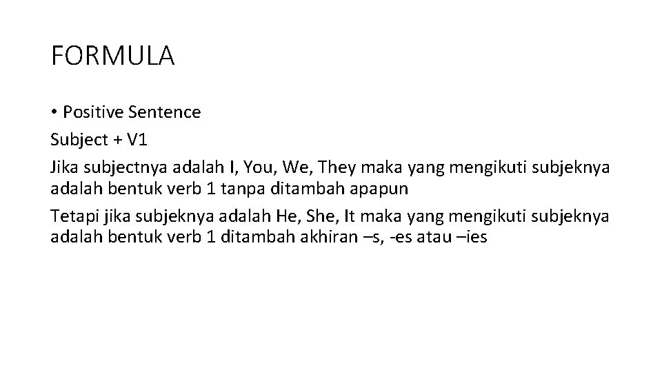 FORMULA • Positive Sentence Subject + V 1 Jika subjectnya adalah I, You, We,