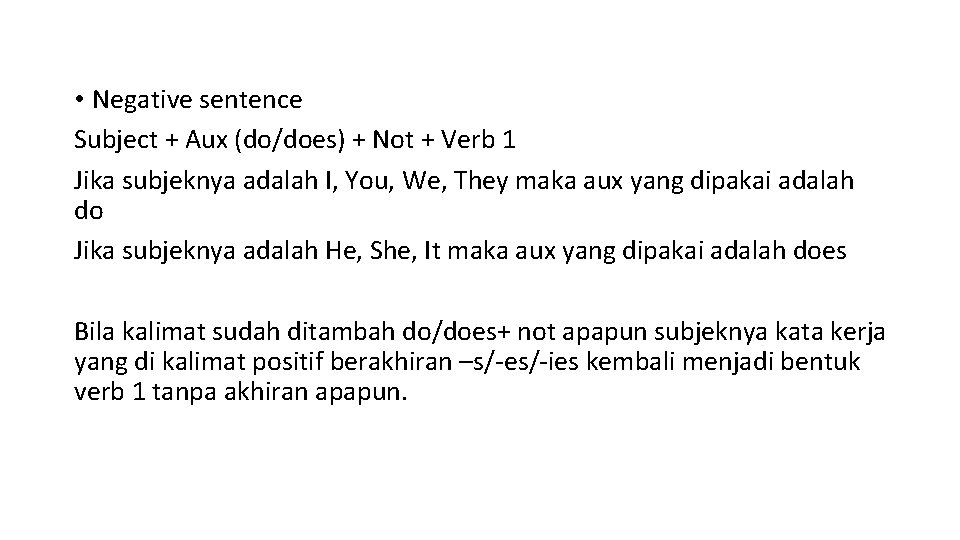  • Negative sentence Subject + Aux (do/does) + Not + Verb 1 Jika