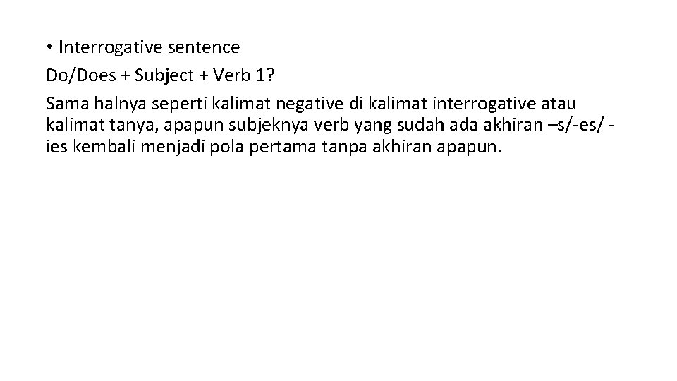  • Interrogative sentence Do/Does + Subject + Verb 1? Sama halnya seperti kalimat