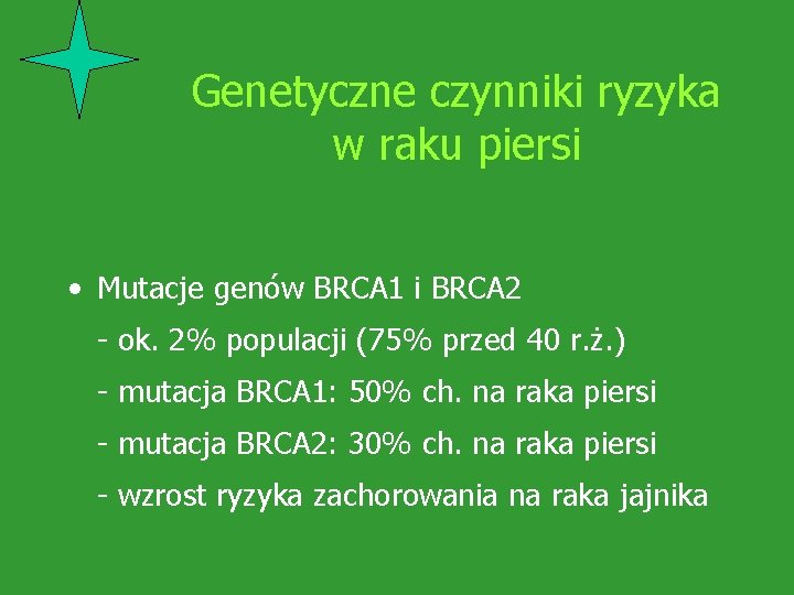 Genetyczne czynniki ryzyka w raku piersi • Mutacje genów BRCA 1 i BRCA 2