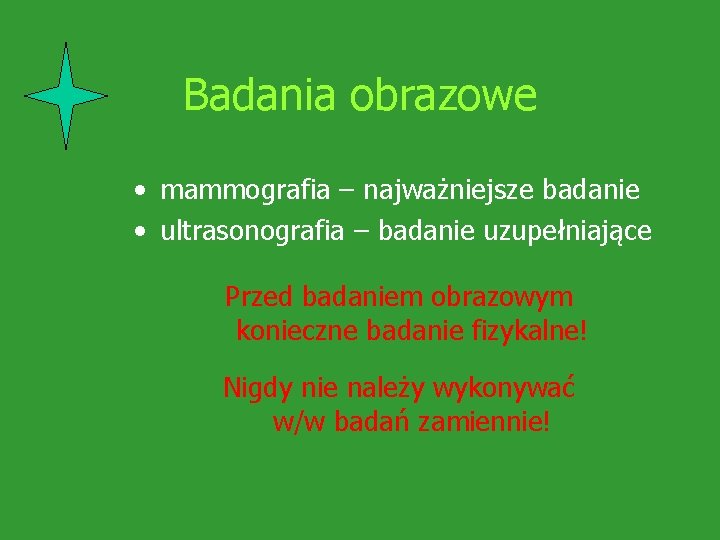 Badania obrazowe • mammografia – najważniejsze badanie • ultrasonografia – badanie uzupełniające Przed badaniem