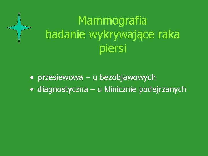 Mammografia badanie wykrywające raka piersi • przesiewowa – u bezobjawowych • diagnostyczna – u