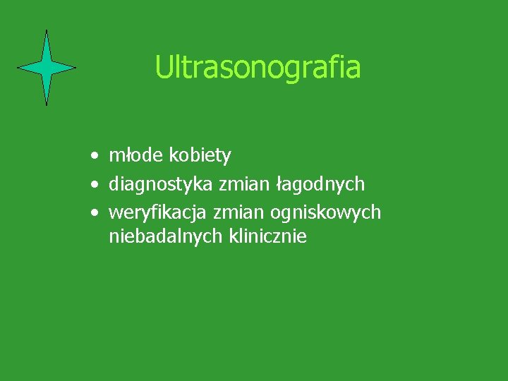 Ultrasonografia • młode kobiety • diagnostyka zmian łagodnych • weryfikacja zmian ogniskowych niebadalnych klinicznie