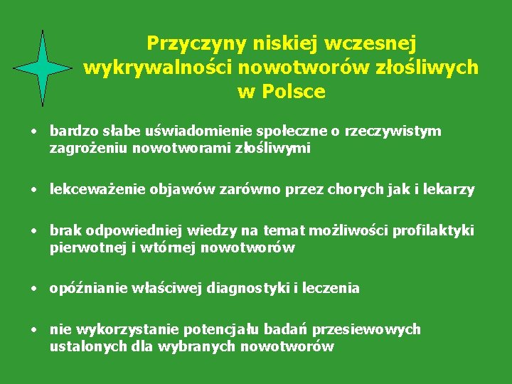 Przyczyny niskiej wczesnej wykrywalności nowotworów złośliwych w Polsce • bardzo słabe uświadomienie społeczne o