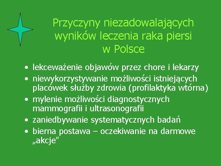Przyczyny niezadowalających wyników leczenia raka piersi w Polsce • lekceważenie objawów przez chore i