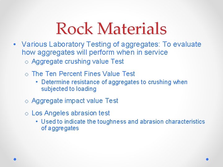 Rock Materials • Various Laboratory Testing of aggregates: To evaluate how aggregates will perform
