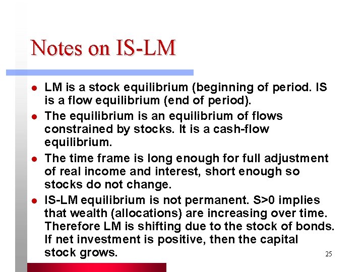 Notes on IS-LM l l LM is a stock equilibrium (beginning of period. IS