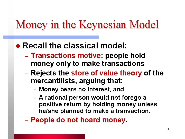 Money in the Keynesian Model l Recall the classical model: – – Transactions motive: