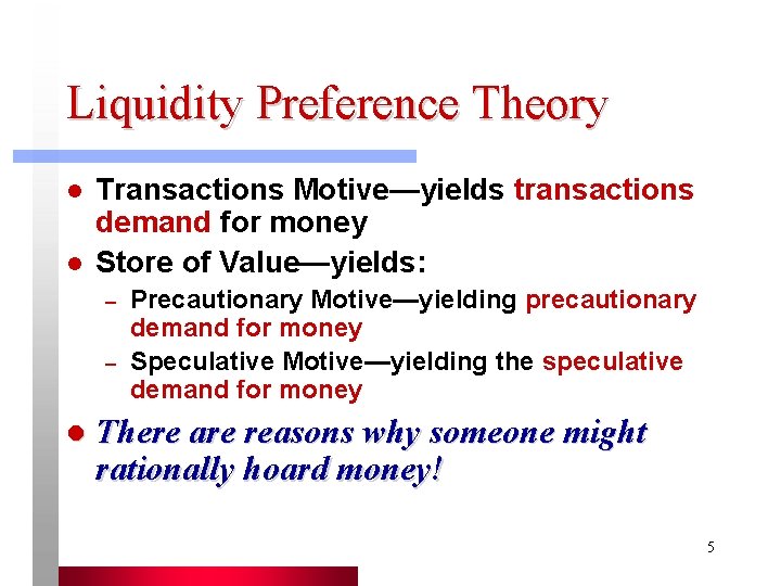 Liquidity Preference Theory l l Transactions Motive—yields transactions demand for money Store of Value—yields: