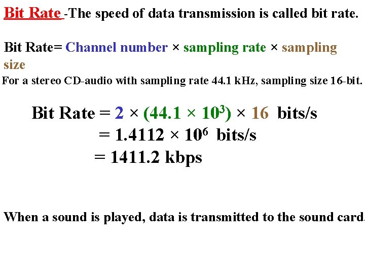 Bit Rate -The speed of data transmission is called bit rate. Bit Rate= Channel