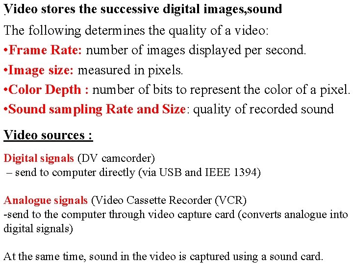 Video stores the successive digital images, sound. The following determines the quality of a