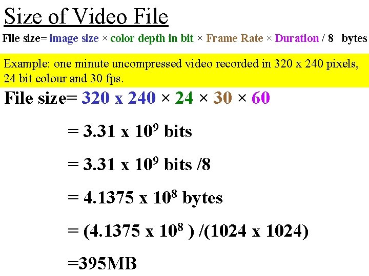 Size of Video File size= image size × color depth in bit × Frame