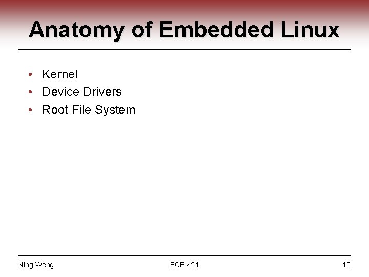 Anatomy of Embedded Linux • Kernel • Device Drivers • Root File System Ning