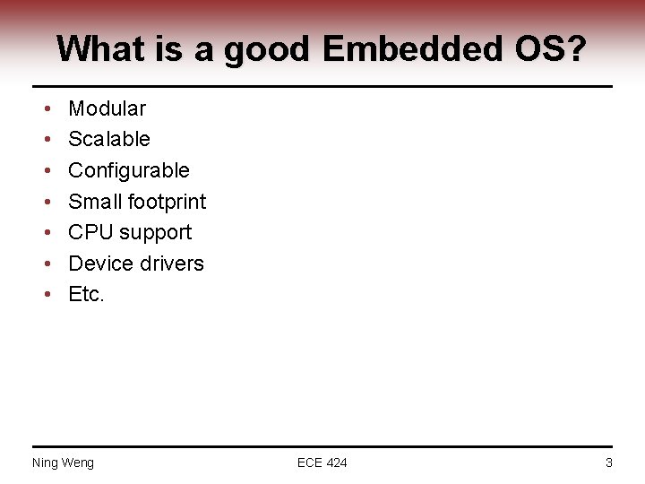 What is a good Embedded OS? • • Modular Scalable Configurable Small footprint CPU