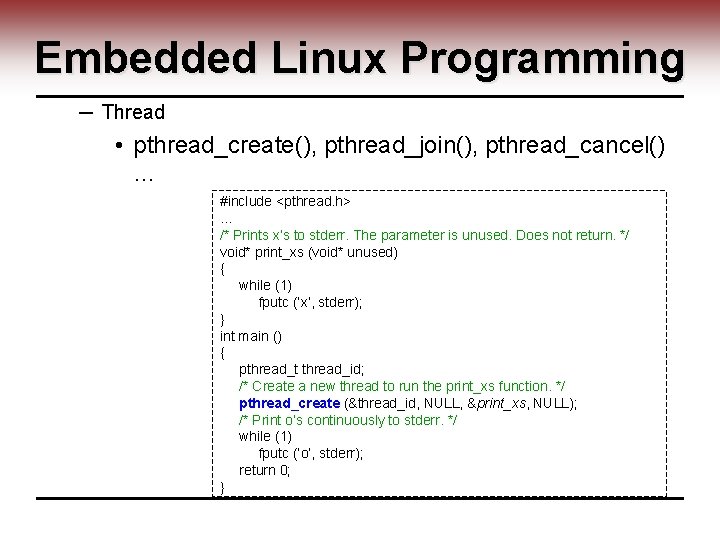 Embedded Linux Programming ─ Thread • pthread_create(), pthread_join(), pthread_cancel() … #include <pthread. h> …