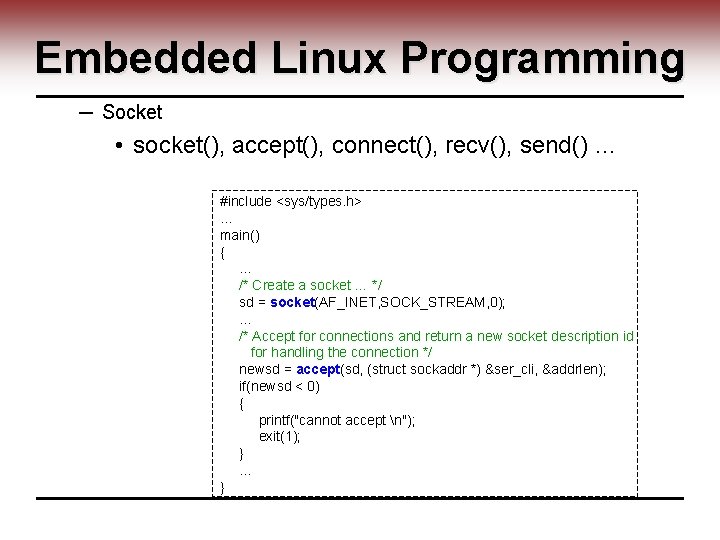 Embedded Linux Programming ─ Socket • socket(), accept(), connect(), recv(), send() … #include <sys/types.