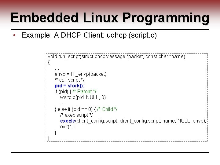 Embedded Linux Programming • Example: A DHCP Client: udhcp (script. c) void run_script(struct dhcp.
