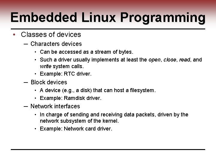 Embedded Linux Programming • Classes of devices ─ Characters devices • Can be accessed
