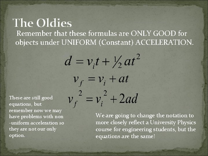 The Oldies Remember that these formulas are ONLY GOOD for objects under UNIFORM (Constant)