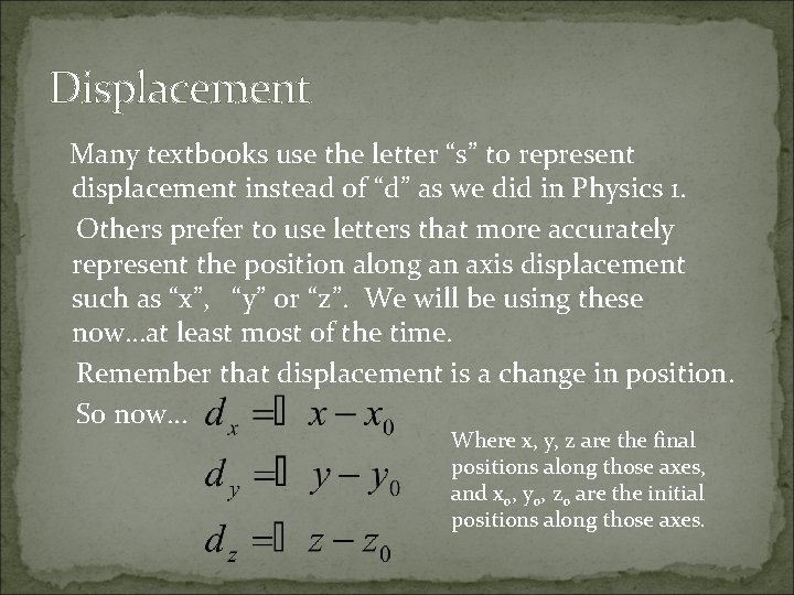 Displacement Many textbooks use the letter “s” to represent displacement instead of “d” as