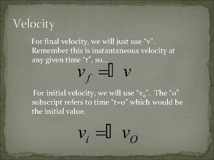 Velocity For final velocity, we will just use “v”. Remember this is instantaneous velocity