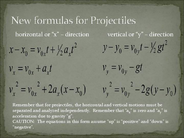New formulas for Projectiles horizontal or “x” – direction vertical or “y” – direction