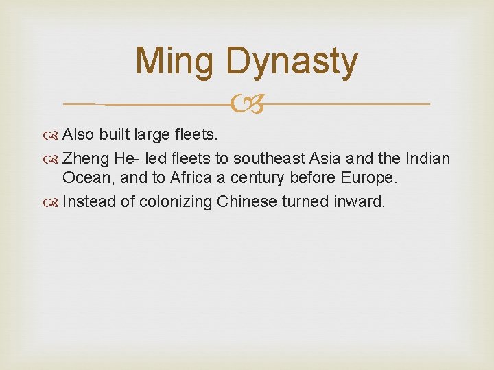 Ming Dynasty Also built large fleets. Zheng He- led fleets to southeast Asia and