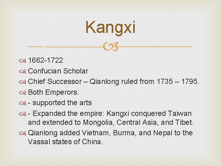 Kangxi 1662 -1722 Confucian Scholar Chief Successor – Qianlong ruled from 1735 – 1795.