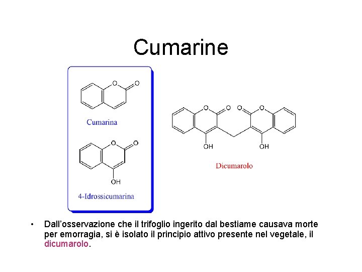 Cumarine • Dall’osservazione che il trifoglio ingerito dal bestiame causava morte per emorragia, si