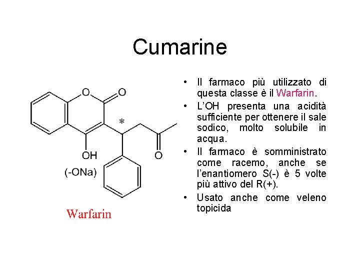 Cumarine • Il farmaco più utilizzato di questa classe è il Warfarin. • L’OH Cumarine • Il farmaco più utilizzato di questa classe è il Warfarin. • L’OH