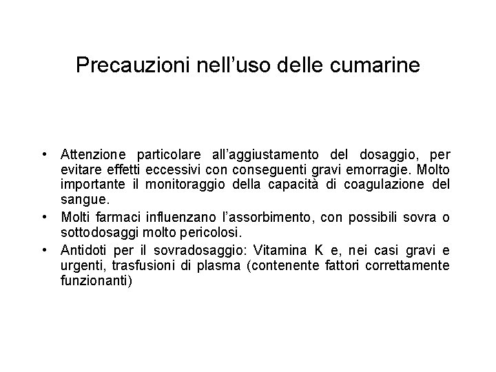 Precauzioni nell’uso delle cumarine • Attenzione particolare all’aggiustamento del dosaggio, per evitare effetti eccessivi