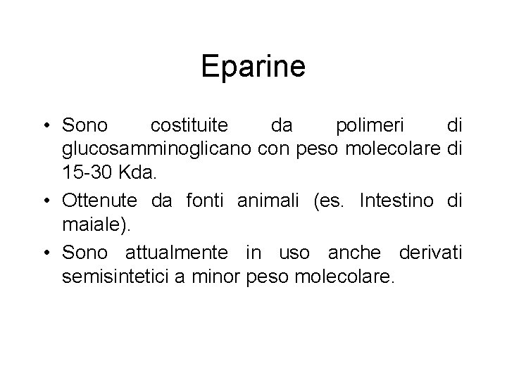 Eparine • Sono costituite da polimeri di glucosamminoglicano con peso molecolare di 15 -30