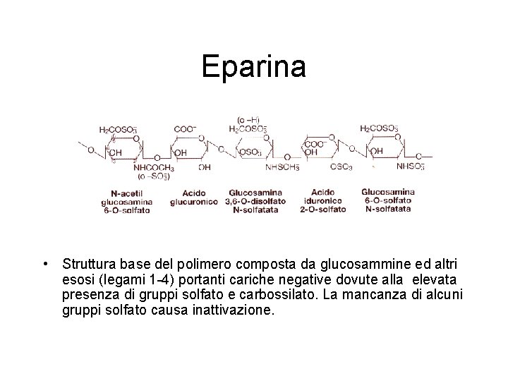 Eparina • Struttura base del polimero composta da glucosammine ed altri esosi (legami 1 Eparina • Struttura base del polimero composta da glucosammine ed altri esosi (legami 1