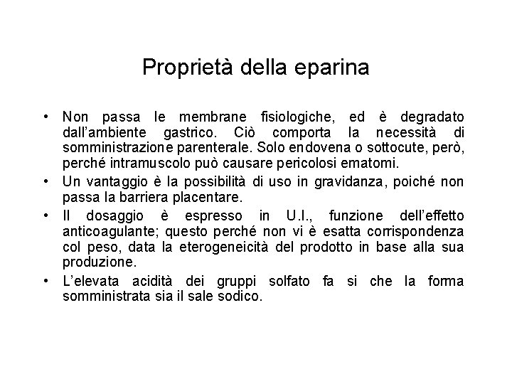 Proprietà della eparina • Non passa le membrane fisiologiche, ed è degradato dall’ambiente gastrico.