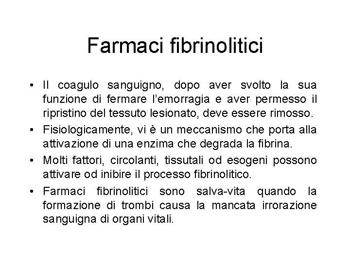 Farmaci fibrinolitici • Il coagulo sanguigno, dopo aver svolto la sua funzione di fermare