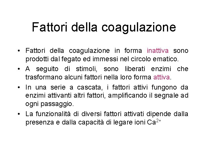 Fattori della coagulazione • Fattori della coagulazione in forma inattiva sono prodotti dal fegato