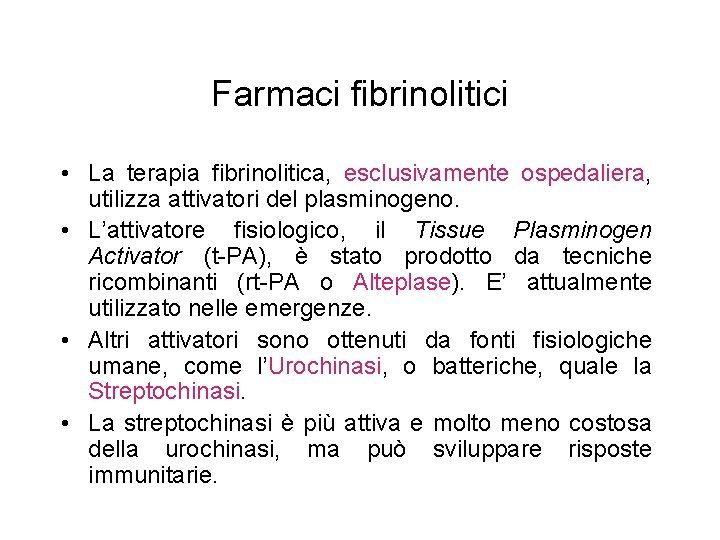 Farmaci fibrinolitici • La terapia fibrinolitica, esclusivamente ospedaliera, utilizza attivatori del plasminogeno. • L’attivatore